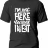 Tricou I’m just here because i like to eat